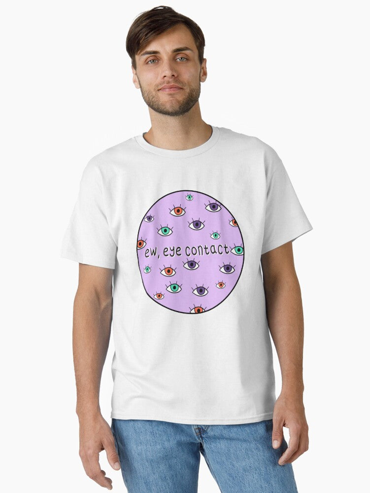 ew, eye contact Classic T-Shirt