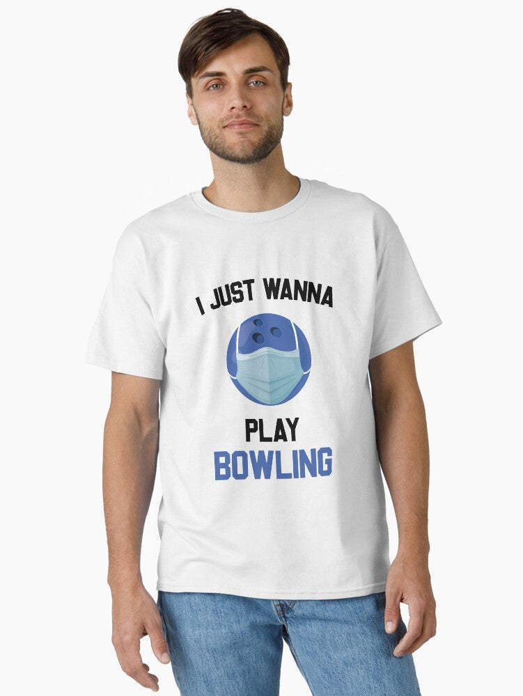 I Just Wanna Play Bowling Sport Classic T Shirt T Shirt Premium Print Hot Right Now