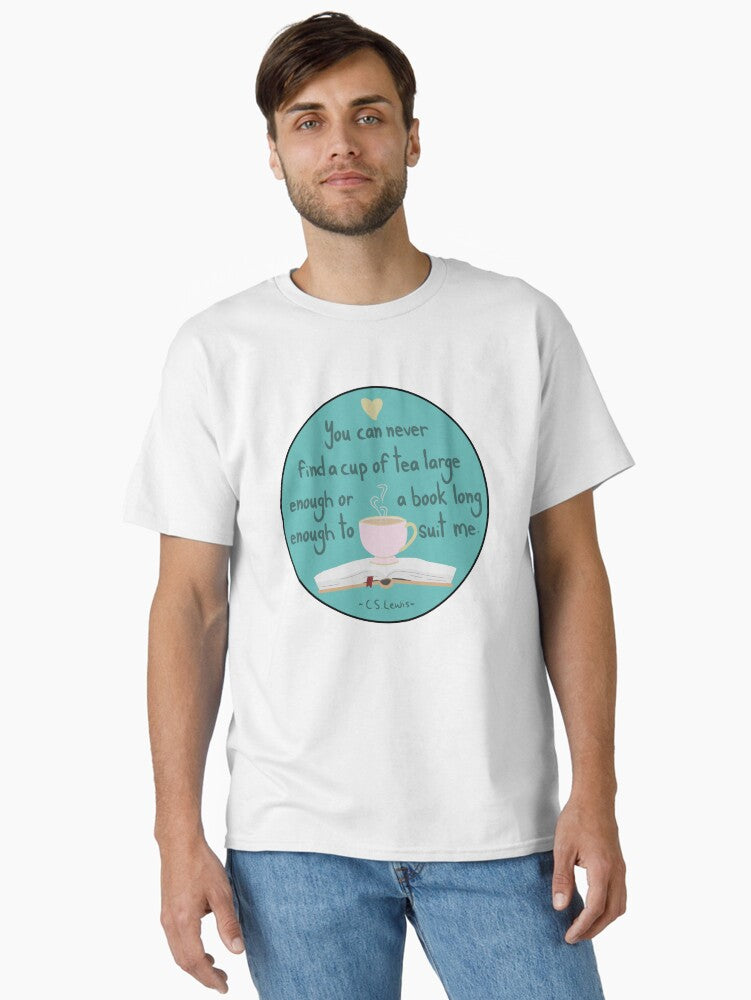You can never find a cup of tea large enough or a book long enough to suit me Classic T Shirt T Shirt Aesthetic Fit High