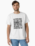 Dumbest Way Possible Classic T Shirt T Shirt High Search Demand Gift Ready