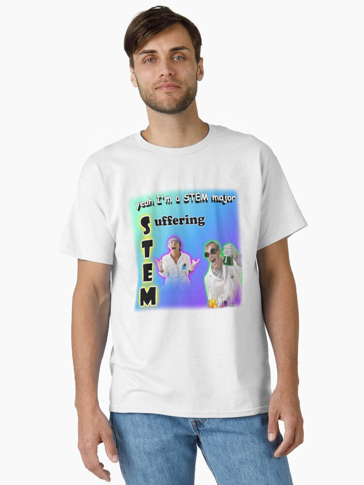 Yeah I'm a STEM Major - Suffering Classic T-Shirt | Premium Unisex T-Shirt, Trending Graphic Tee