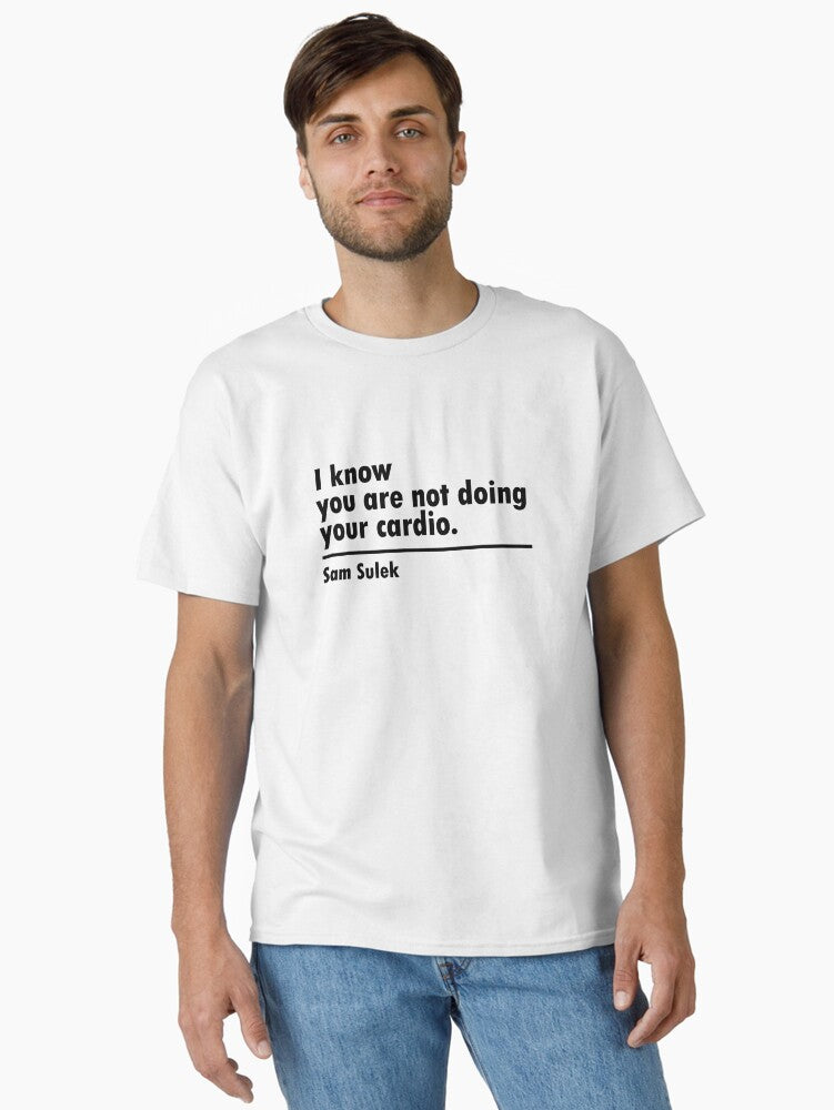 Copy of You are not doing your Cardio Sam Sulek Gym Quote Classic T Shirt T Shirt Minimal Style