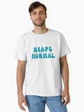 Heaps Normal Classic T Shirt T Shirt Premium Print Hot Right Now