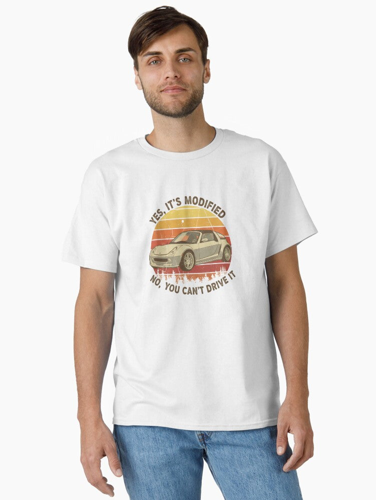 Modified Smart Roadster No You Can t Drive It Tuner Tee Classic T Shirt T Shirt Comfort Fit Gift Ready