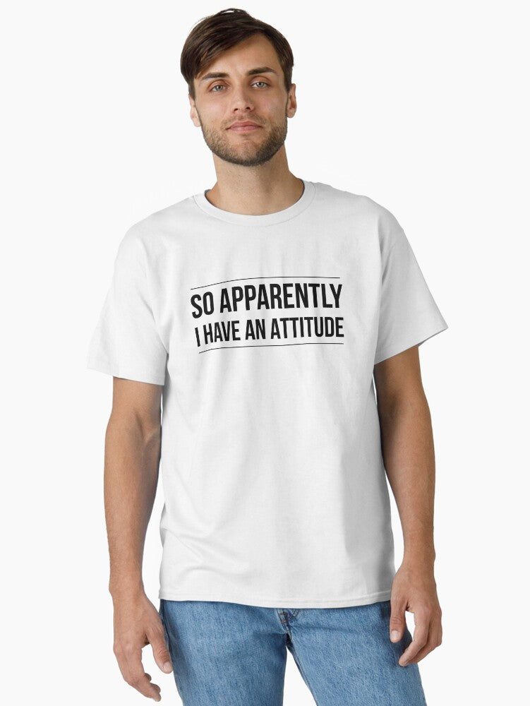 So Apparently I Have An Attitude Funny Sayings Classic T Shirt T Shirt Trending US Hot Right Now