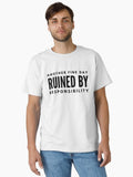 Another Fine Day Ruined By Responsibility Funny Sayings Classic T Shirt T Shirt Viral TikTok Fan Favorite