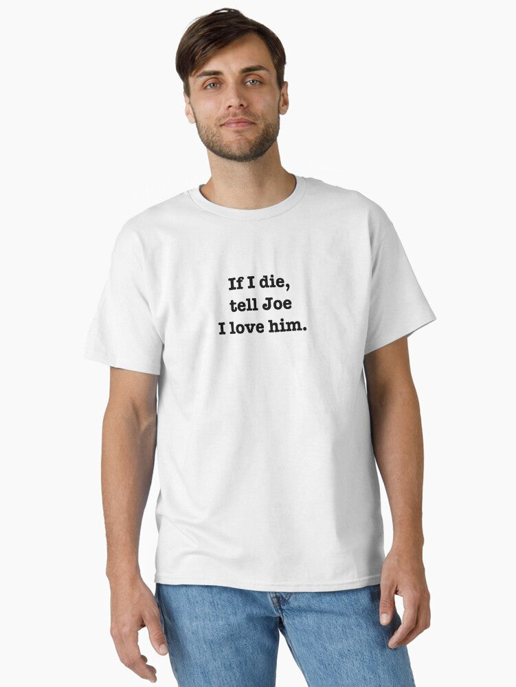 Tell Joe I love him Classic T-Shirt T-Shirt | Best-Selling Artwork | High Demand Item