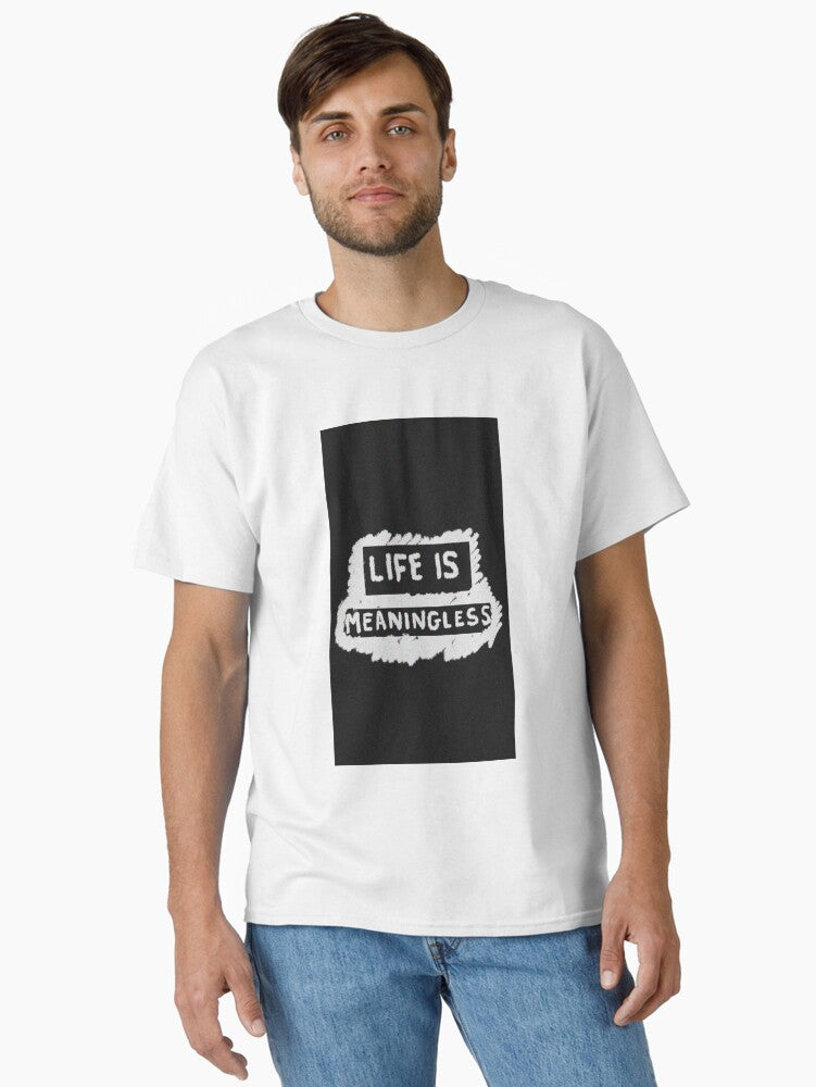 Life Is Meaningless Classic T Shirt T Shirt Everyday Wear