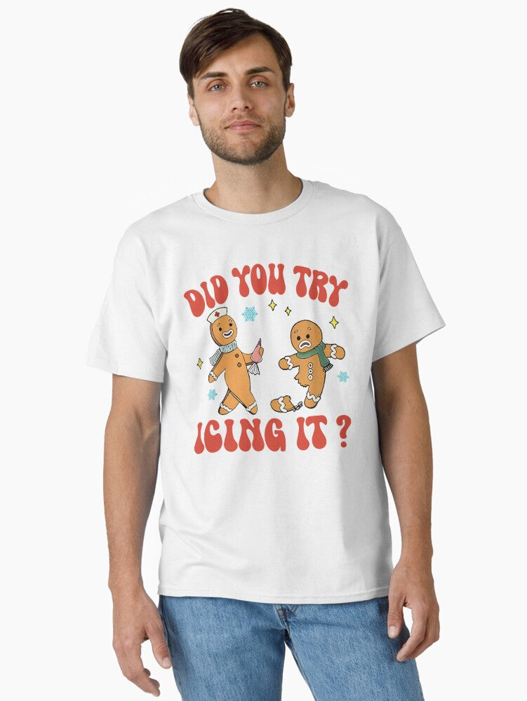 Christmas Did You Try Icing It Funny Nurse Saying Classic T Shirt T Shirt High Search Demand Hot Right Now