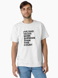 I've had tacos more supreme than this court Classic T-Shirt T-Shirt | Streetwear Vibe | High Demand Item