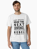 Do Not Read The Next Sentence You Little Rebel I Like You Funny Sayings Classic T Shirt T Shirt Premium Print Daily Wear