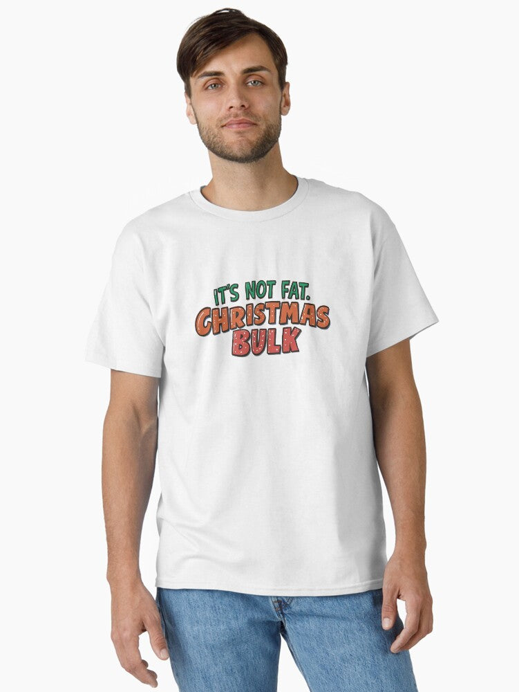 IT S NOT FAT IT S CHRISTMAS BULK Classic T Shirt T Shirt US Market