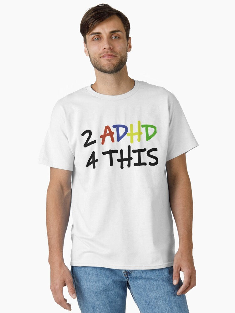 2 ADHD 4 THIS - Slogan alluding to ADHD Classic T-Shirt