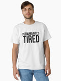 Permanently Tired Funny Sayings Classic T Shirt T Shirt Comfort Fit Best Seller Look