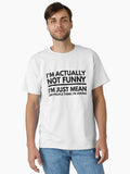 I m Actually Not Funny I m Just Mean And People Think I m Joking Funny Sayings Classic T Shirt T Shirt Trending US