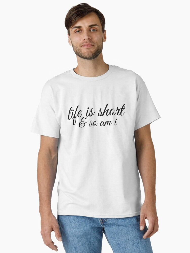 LIfe Is Short So Am I Funny Sayings Classic T Shirt T Shirt High Search Demand Gift Ready
