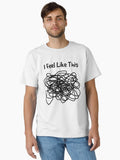 I Feel Like This Classic T-Shirt