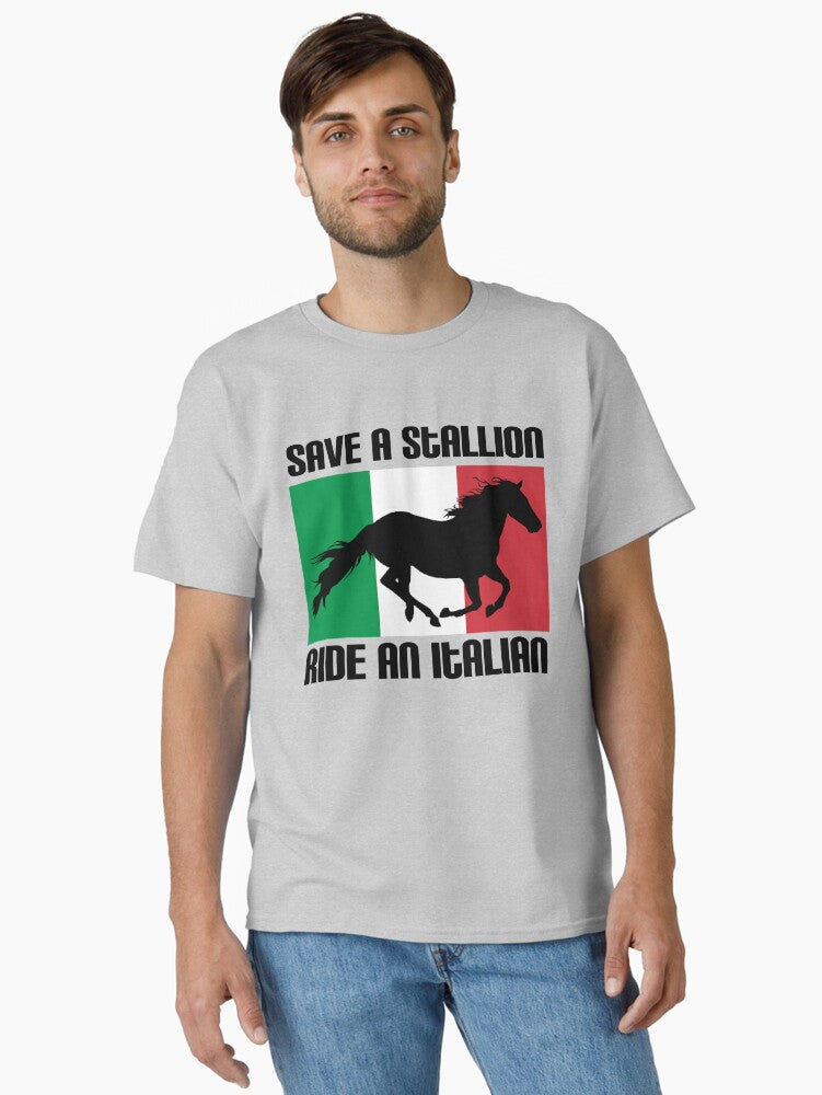 Save a Stallion Ride an Italian Flag Funny Italian Heritage Quote Classic T Shirt T Shirt High Search Demand Gift Ready