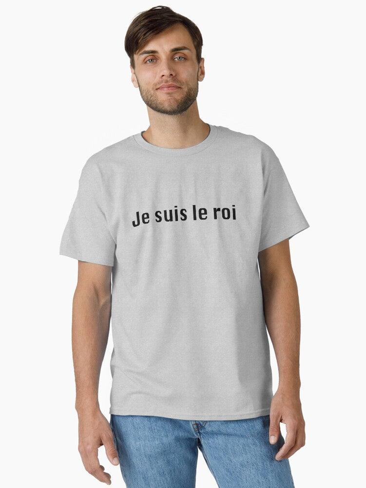 I Am The King Je Suis Le Roi T Shirt Classic T Shirt T Shirt Premium Print