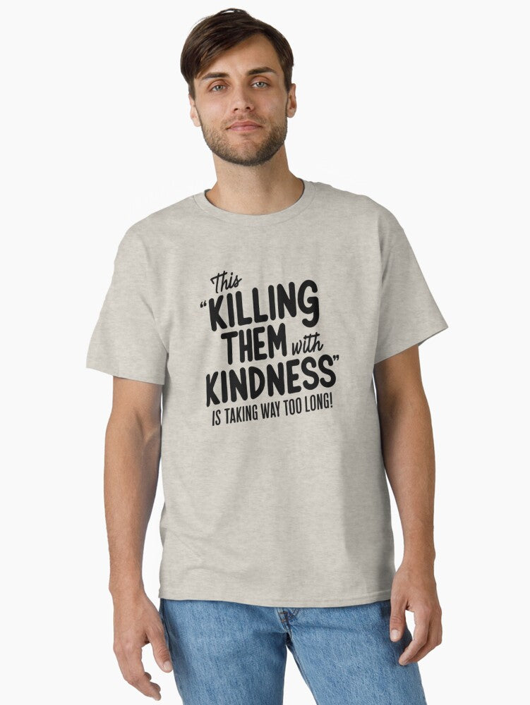 Killing them with Kindness FunnyFits70 Funny Humor Meme humorous slogan funny quote sarcasm funny statement kind T Shirt