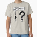 Wait, What? Classic T-Shirt for Sale by ironydesigns