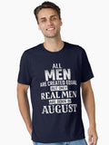 Real Men Are Born In August shirt Essential Shirt T Shirt Gift Ready