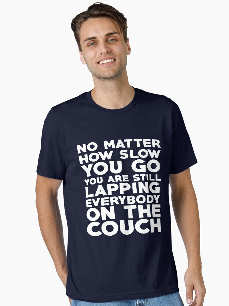 No matter how slow you go you are still lapping everybody on the couch Essential T Shirt T Shirt Premium Print