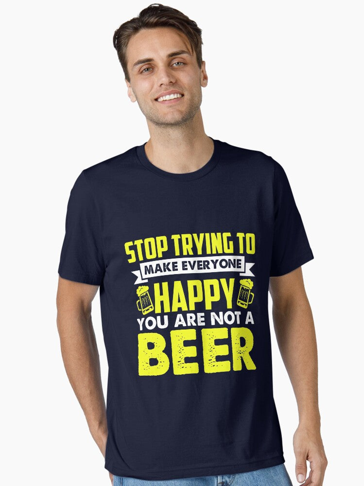 Stop trying to make everyone happy you are not a beer Essential T Shirt T Shirt Trending US Hot Right Now