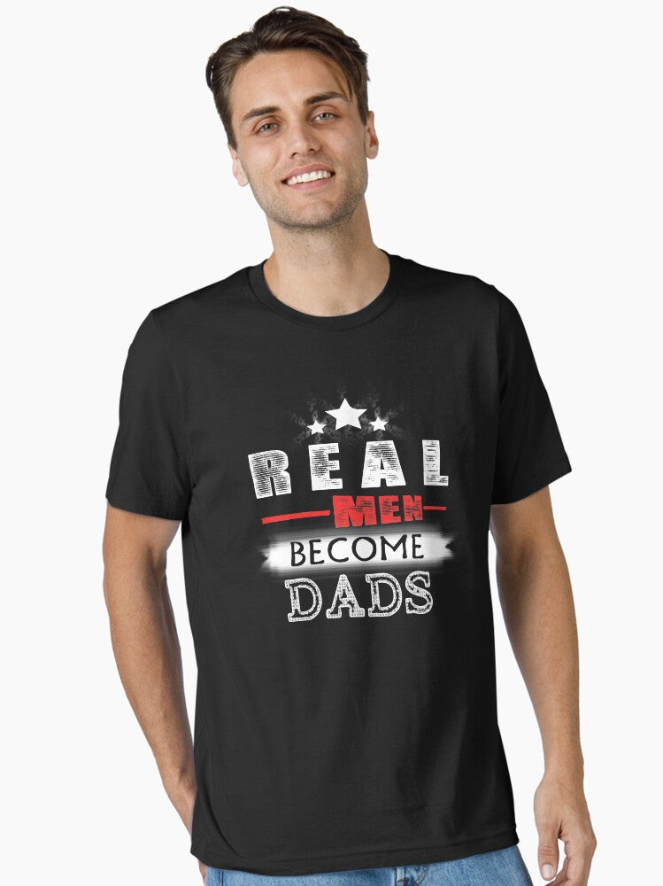 Real Men Become Dads Essential Shirt T Shirt Clean Design