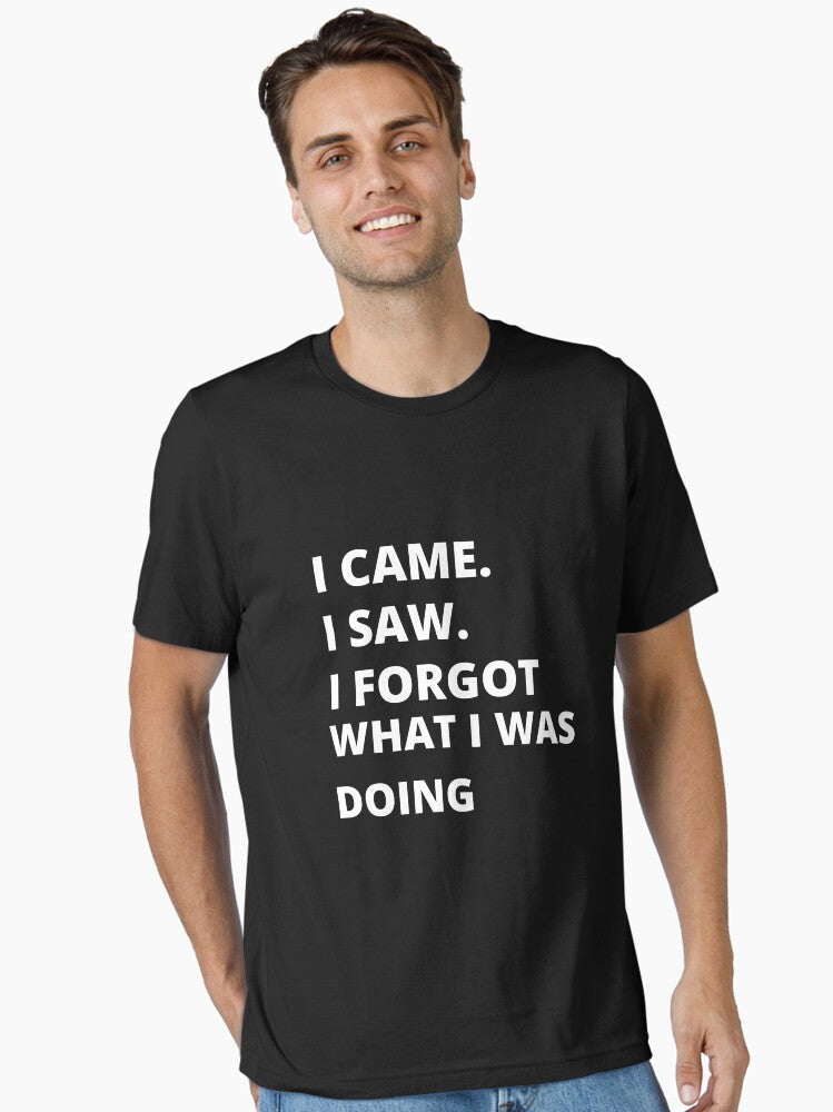 I Came I saw I forgot what I was doing Essential T-Shirt
