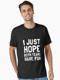 I Just Hope Both Teams Have Fun Essential T Shirt T Shirt Streetwear Style Best Seller Look