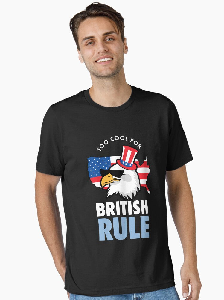 Too Cool For British Rule American Eagle Essential Shirt T Shirt Premium Quality