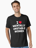 I Love Mentally Unstable Women Funny Quote Sarcastic Humor Essential T Shirt T Shirt Premium Print Daily Wear