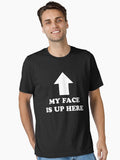 My Face Is Up Here Essential T Shirt T Shirt Comfort Fit Best Seller Look