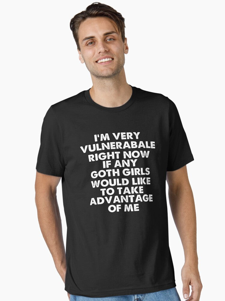 I m Very Vulnerable Right Now Funny Goth Girls Humor Quote Essential T Shirt T Shirt High Search Demand Gift Ready