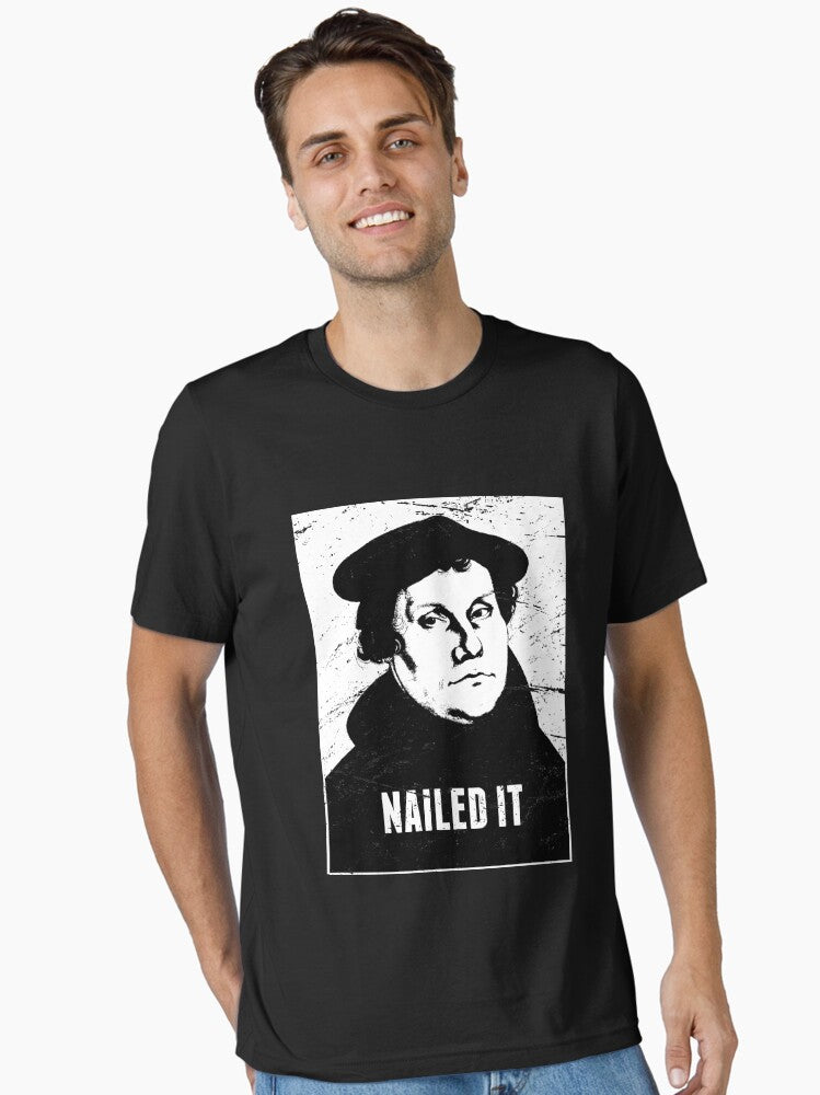 Nailed It Martin Luther Protestant Reformation Essential Shirt T Shirt Gift Ready