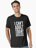 I cant adult today tomorrow doesn t look good either Essential T Shirt T Shirt High Search Demand US Top Pick