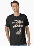 Honestly I'd Rather be with my Chickens