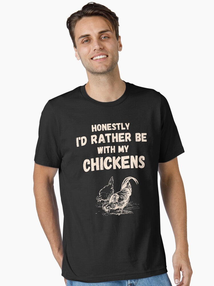 Honestly I'd Rather be with my Chickens