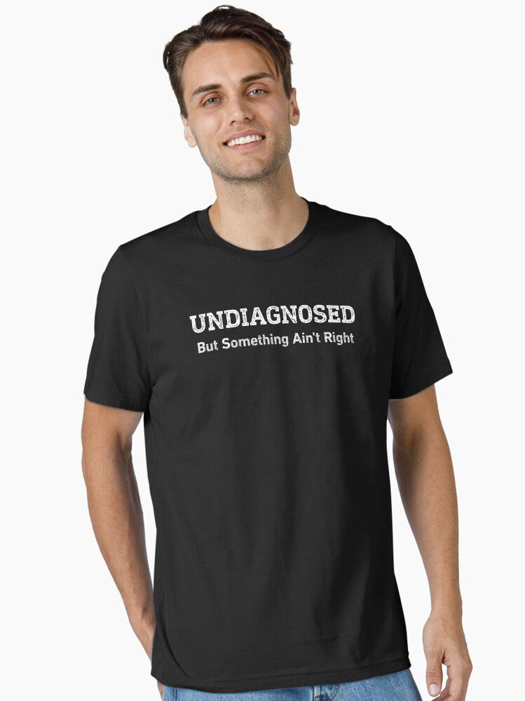 Undiagnosed But Something Ain't Right Essential T-Shirt | Premium Unisex T-Shirt, Trending Graphic Tee