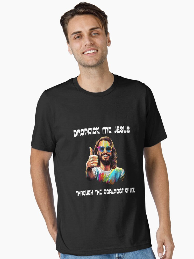 Dropkick Me Jesus Through The Goalpost Of Life Essential Shirt T Shirt US Market