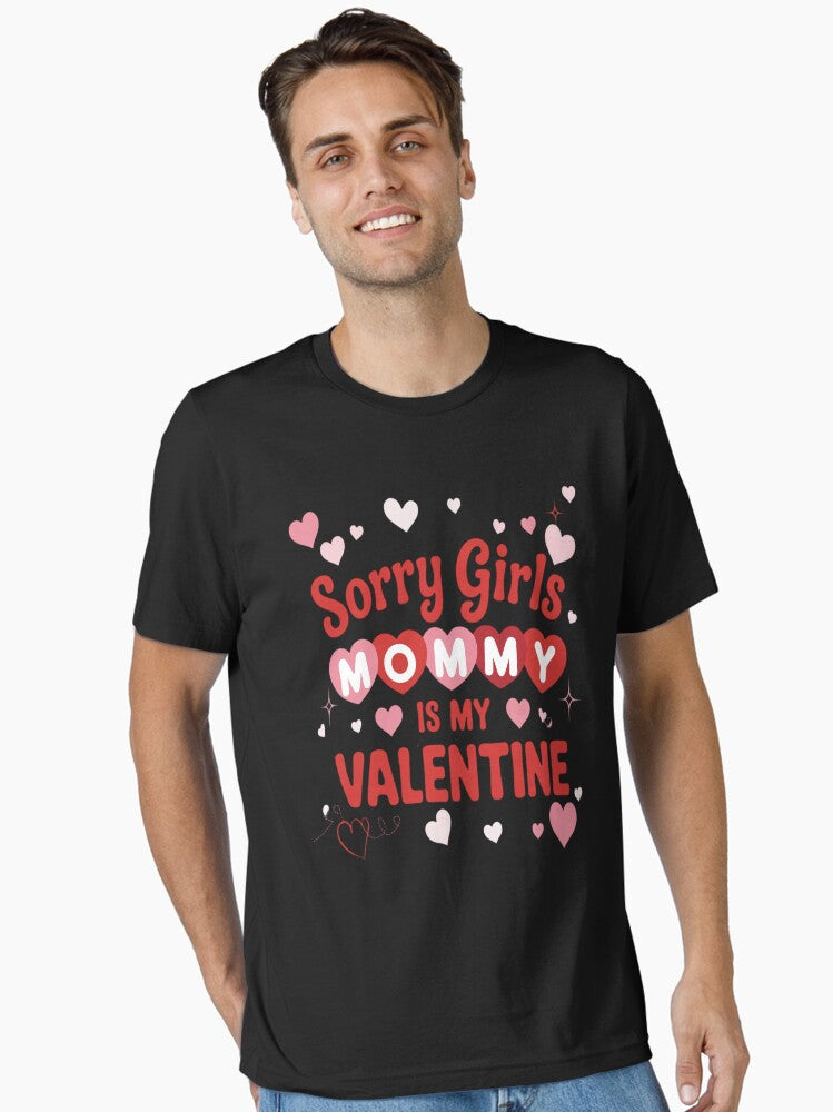 Sorry Girls Mommy Is My Valentine Essential Shirt T Shirt Premium Print