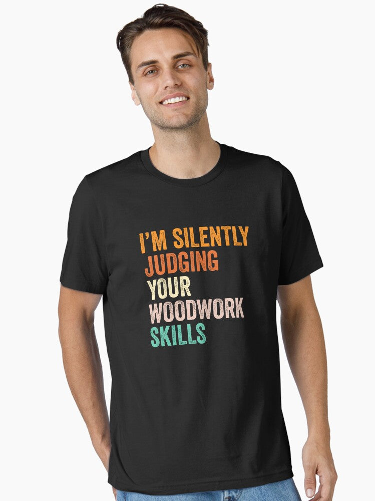 I Silently Judging Your Woodwork Skills Shirt Funny Cool Woodwork Lovers Mens Womens Girls Birthday Christmas Gift Idea
