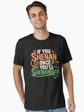 If You Shenan Once You ll Shenanigan Essential T Shirt T Shirt High Search Demand Gift Ready