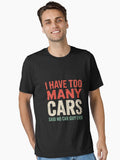 I Have Too Many Cars Said No Car Guy Ever Racing Gear Lover Essential T Shirt T Shirt Premium Print Daily Wear