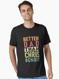 Chris Benoit Better Dad Than Chris Benoit Essential T Shirt T Shirt Viral TikTok Find Gift Ready