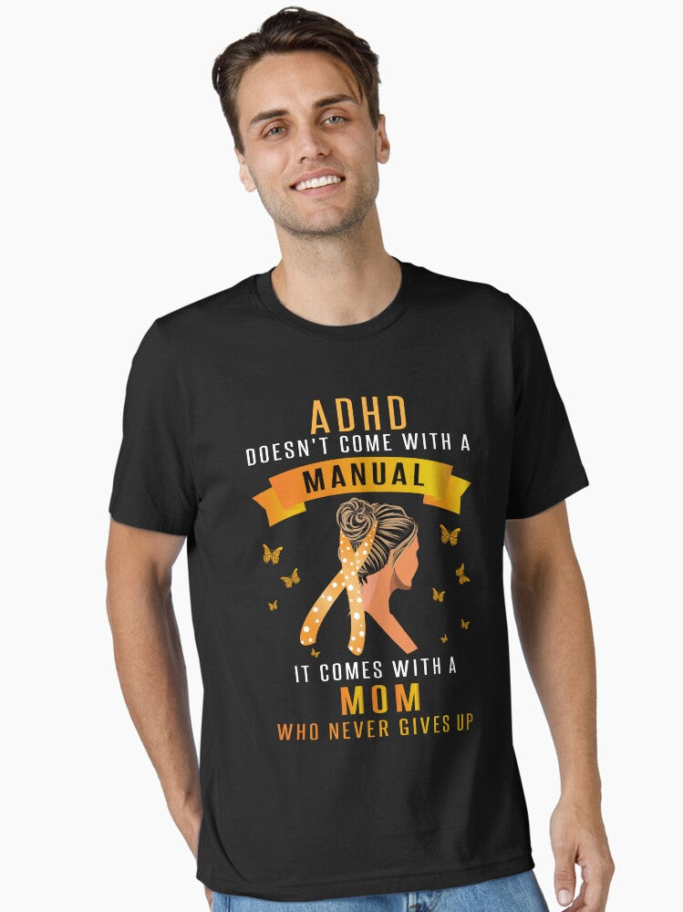 ADHD Doesn't Come With A Manual |ADHD Awareness Essential T-Shirt