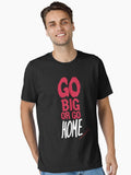 Go Big Or Go Home Motivational Quote For Gymrats Essential T Shirt T Shirt Clean Design