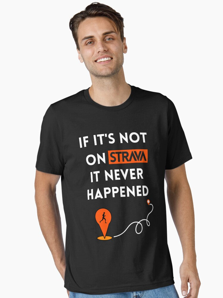If it not on Strava it never happened Shirt Running Shirt Perfect gifts for Runners Strava Essential Shirt T Shirt