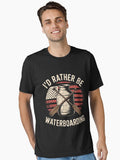 ID RATHER BE WATERBOARDING Essential T Shirt T Shirt Premium Print Daily Wear